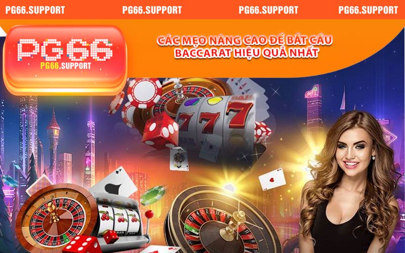 Các mẹo nâng cao để bắt cầu baccarat hiệu quả nhất