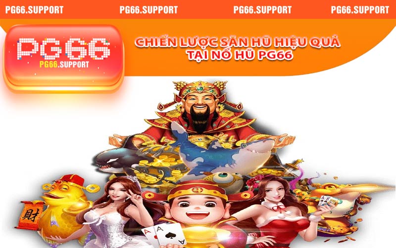 Chiến lược săn hũ hiệu quả tại nổ hũ PG66