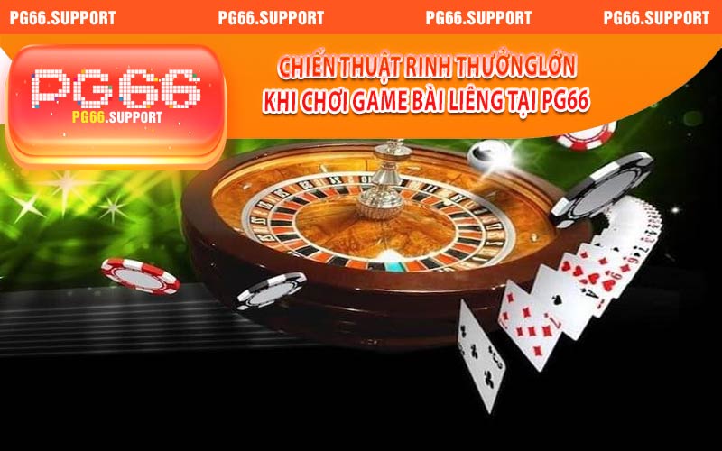 Chiến thuật rinh thưởng lớn khi chơi game bài liêng tại PG66