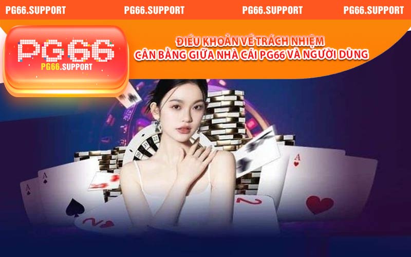 Điều khoản về trách nhiệm cân bằng giữa nhà cái PG66 và người dùng