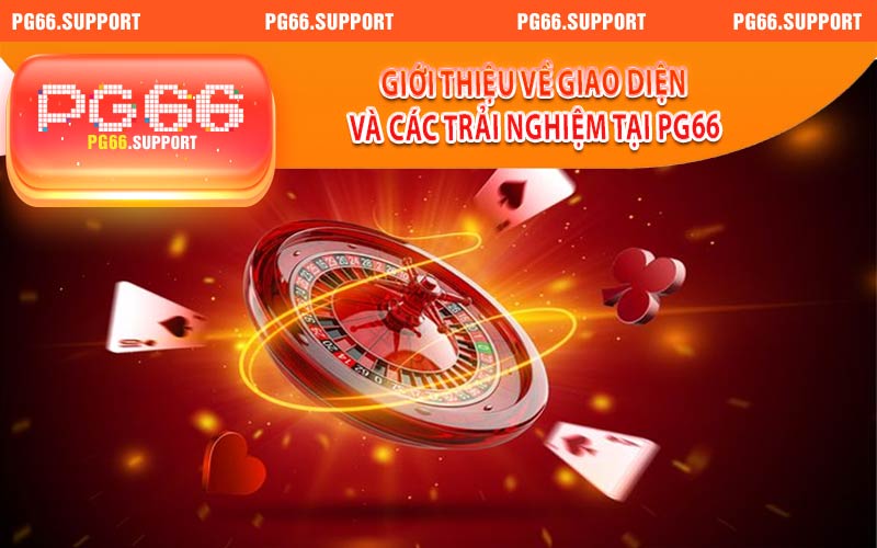 Giao diện và các trải nghiệm tại PG66