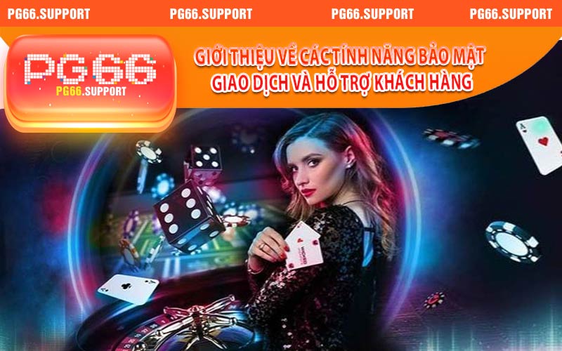 Giới thiệu về các tính năng bảo mật giao dịch và hỗ trợ khách hàng tại PG66