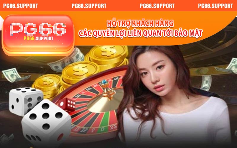 Hỗ trợ khách hàng các quyền lợi liên quan tới bảo mật