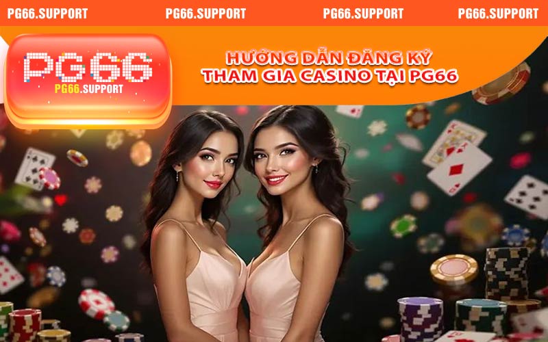 Hướng dẫn đăng ký tham gia casino tại trang chủ PG66