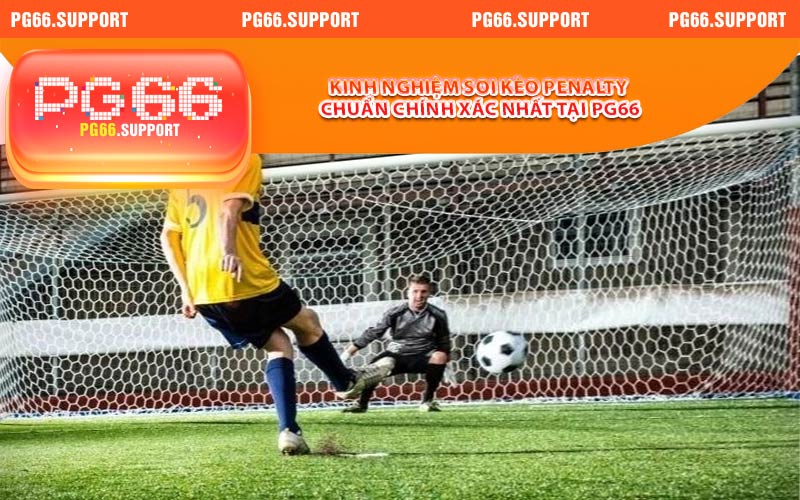 Kinh nghiệm soi kèo penalty chuẩn chính xác nhất tại PG66