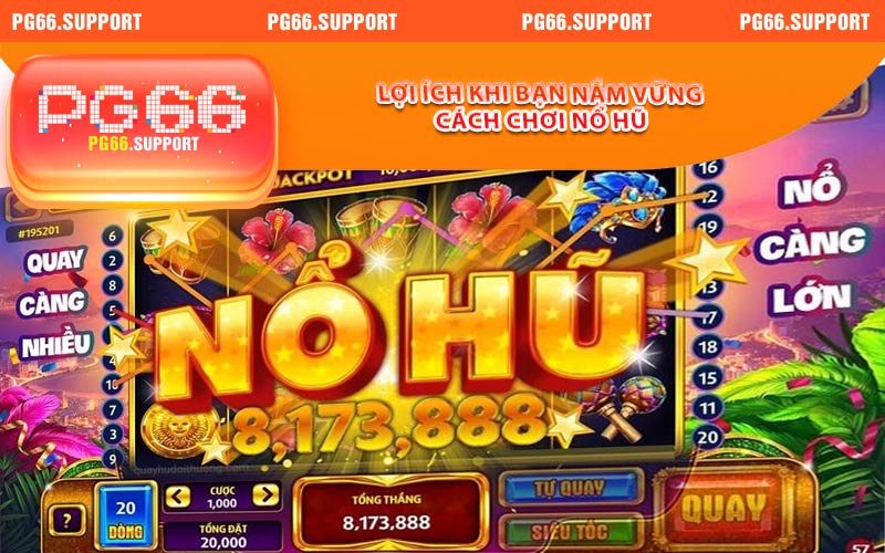 Lợi ích khi bạn nắm vững cách chơi nổ hũ tại PG66