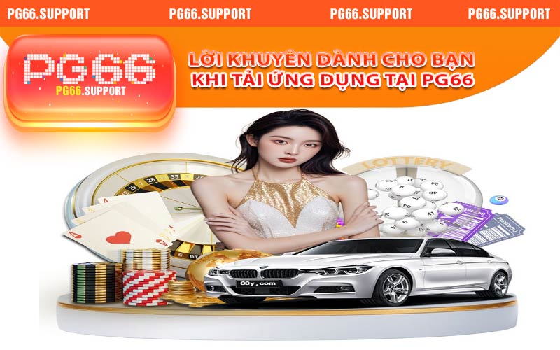 Lời khuyên dành cho bạn khi tải ứng dụng tại trang chủ PG66