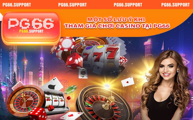 Một số lưu ý khi tham gia chơi casino tại trang chủ PG66