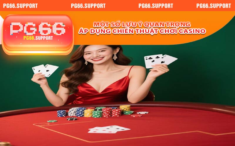 Một số lưu ý quan trọng áp dụng chiến thuật chơi casino tại PG66