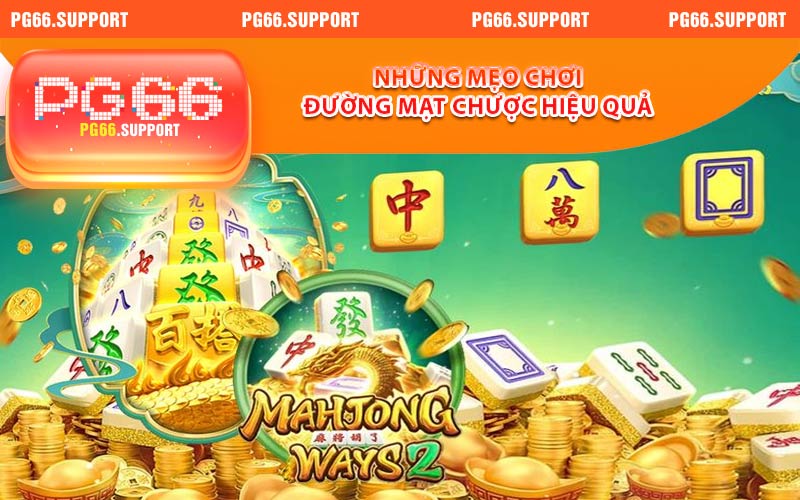 Một số mẹo chơi đường mạt chược hiệu quả nhất