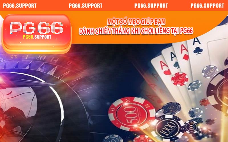 Một số mẹo giúp bạn dành chiến thắng khi chơi liêng tại PG66