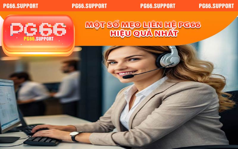 Một số mẹo liên hệ PG66 hiệu quả nhất