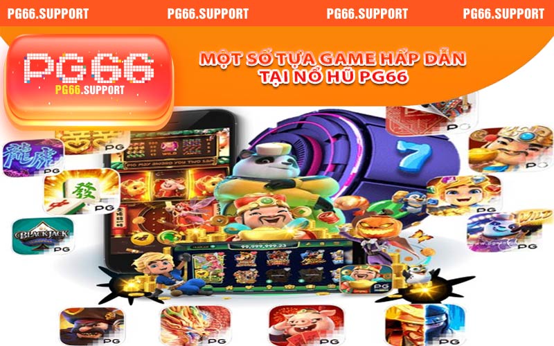 Một số tựa game hấp dẫn tại nổ hũ PG66