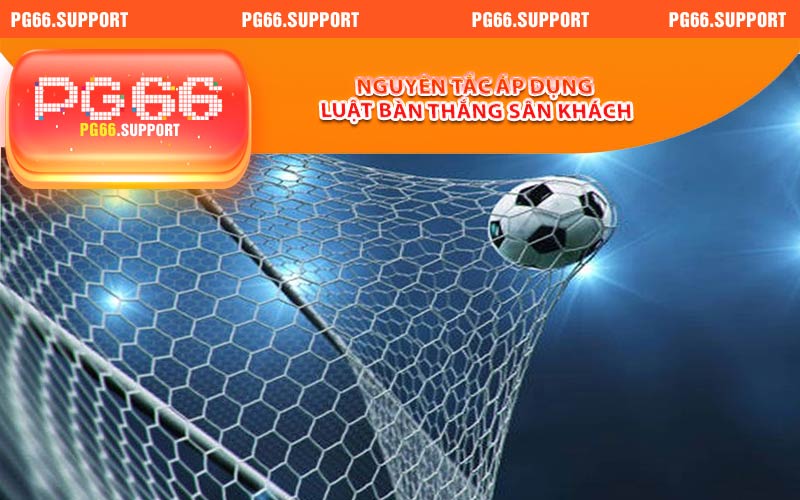 Nguyên tắc áp dụng luật bàn thắng sân khách tại PG66