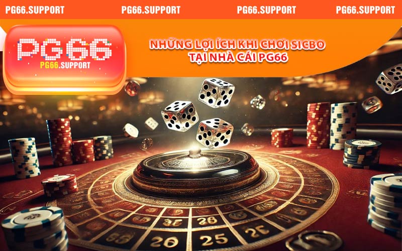 Những lợi ích khi chơi sicbo tại nhà cái PG66