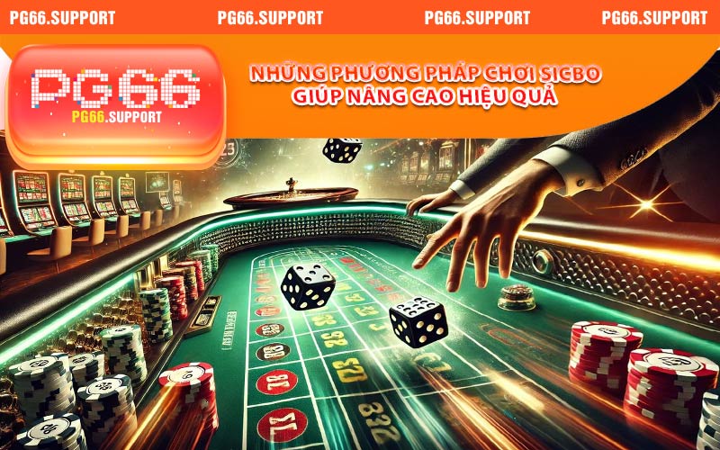 Những phương pháp chơi sicbo giúp bạn nâng cao hiệu quả