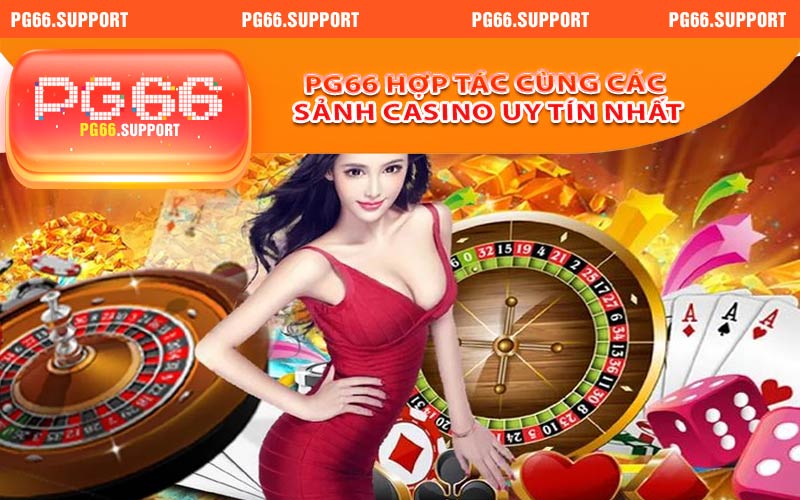 PG66 hợp tác cùng các sảnh casino uy tín nhất hiện nay
