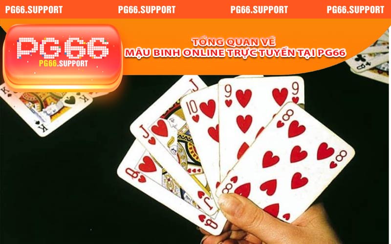 Tổng quan về mậu binh online trực tuyến tại PG66