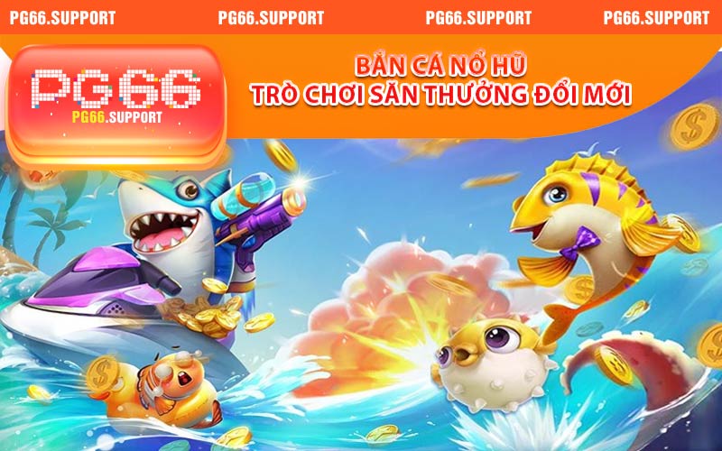 Bắn Cá Nổ Hũ