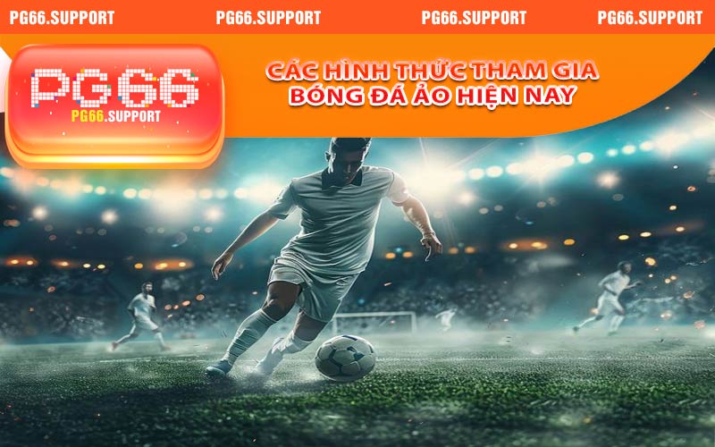 Các hình thức tham gia bóng đá ảo hiện nay