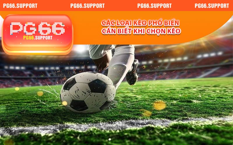 Các loại kèo phổ biến cần biết khi chọn kèo