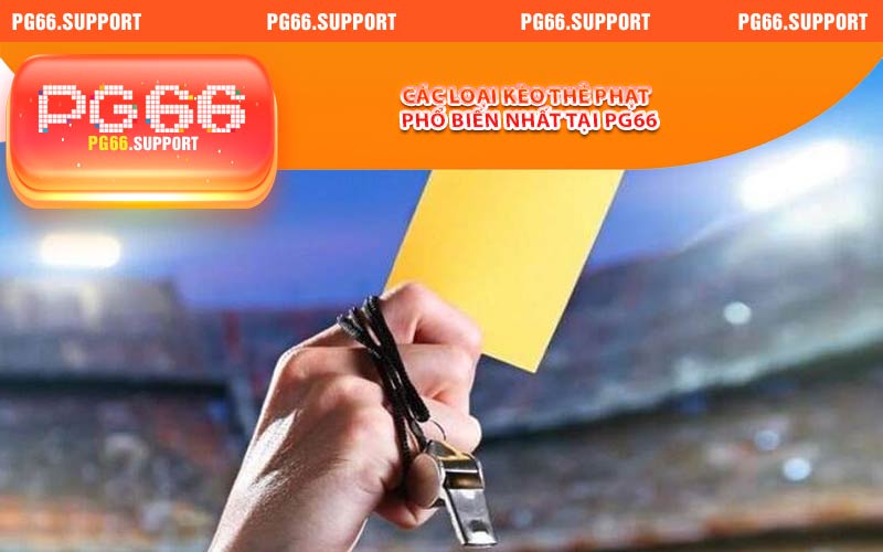 Các loại kèo thẻ phạt phổ biến nhất tại PG66