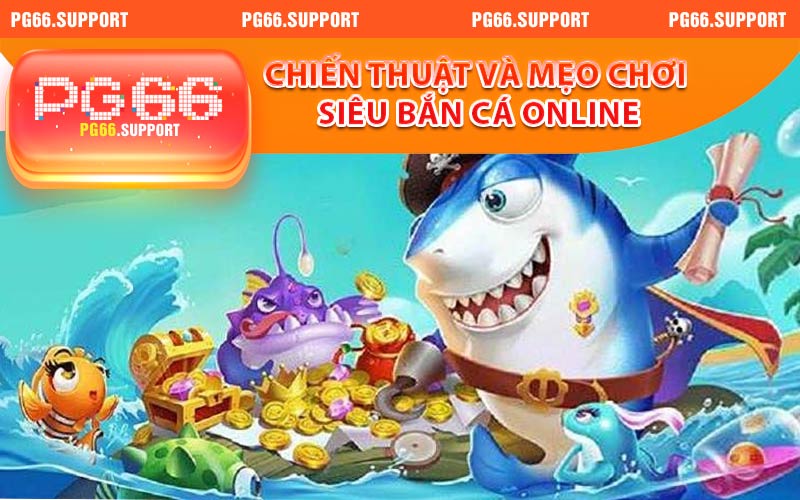 Chiến thuật và mẹo chơi siêu bắn cá online