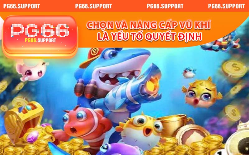 Chọn và nâng cấp vũ khí là yếu tố quyết định tại nhà cái PG66