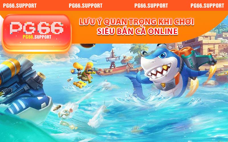 Lưu ý quan trọng khi chơi bắn cá online