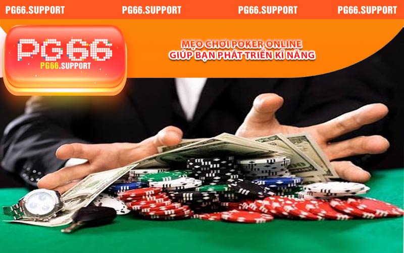 Mẹo chơi poker online giúp bạn phát triển kĩ năng
