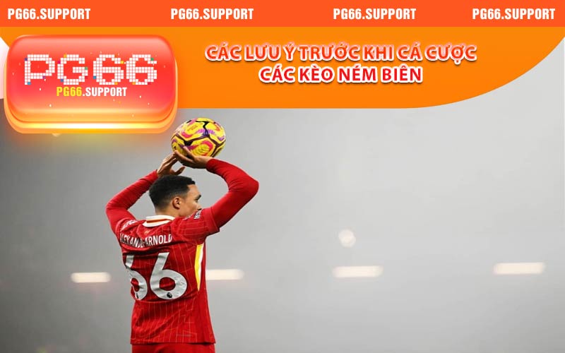 Một số lưu ý khi cá cược các kèo ném biên