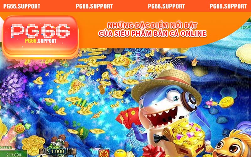 Những đặc điểm nổi bật của siêu phẩm bắn cá online