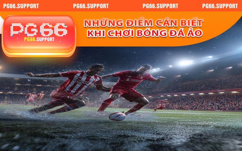 Những điểm cần biết khi chơi bóng đá ảo